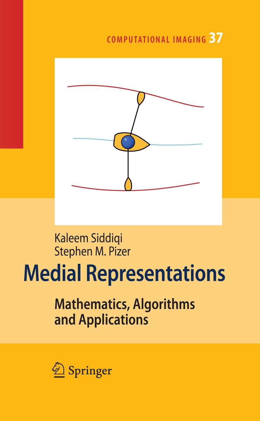 Titlebook: Medial Representations; Mathematics, Algorit Kaleem Siddiqi,Stephen M. Pizer Book 2008 Springer Science+Business Media B.V. 2008 3D.Area.Co Titlebook: Medial Representations; Mathematics, Algorit Kaleem Siddiqi,Stephen M. Pizer Book 2008 Springer Science+Business Media B.V. 2008 3D.Area.Co