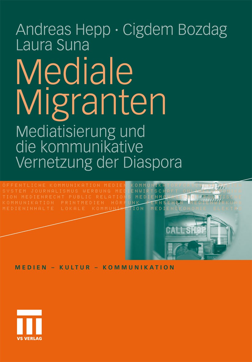 Titlebook: Mediale Migranten; Mediatisierung und d Andreas Hepp,Cigdem Bozdag,Laura Suna Book 2011 VS Verlag für Sozialwissenschaften | Springer Fachm Titlebook: Mediale Migranten; Mediatisierung und d Andreas Hepp,Cigdem Bozdag,Laura Suna Book 2011 VS Verlag für Sozialwissenschaften | Springer Fachm