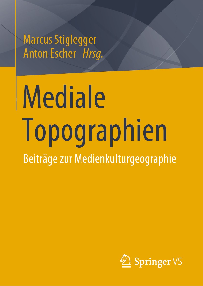 Titlebook: Mediale Topographien; Beiträge zur Medienk Marcus Stiglegger,Anton Escher Book 2019 Springer Fachmedien Wiesbaden GmbH, ein Teil von Spring Titlebook: Mediale Topographien; Beiträge zur Medienk Marcus Stiglegger,Anton Escher Book 2019 Springer Fachmedien Wiesbaden GmbH, ein Teil von Spring
