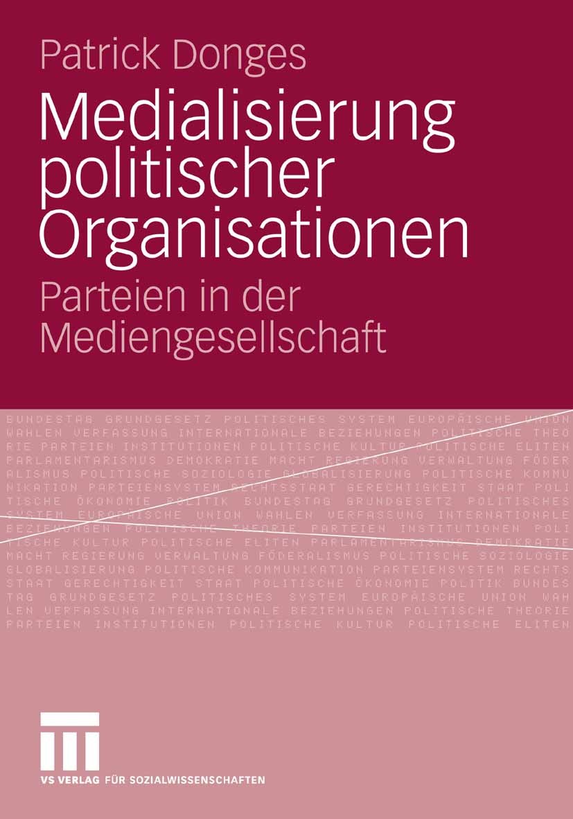 Titlebook: Medialisierung politischer Organisationen; Parteien in der Medi Patrick Donges Book 2008 VS Verlag für Sozialwissenschaften | Springer Fach Titlebook: Medialisierung politischer Organisationen; Parteien in der Medi Patrick Donges Book 2008 VS Verlag für Sozialwissenschaften | Springer Fach