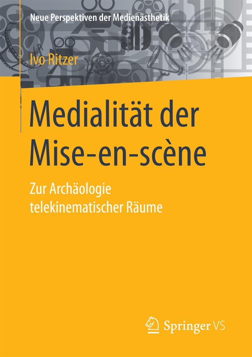 Titlebook: Medialität der Mise-en-scène; Zur Archäologie tele Ivo Ritzer Book 2017 Der/die Herausgeber bzw. der/die Autor(en), exklusiv lizenziert an Titlebook: Medialität der Mise-en-scène; Zur Archäologie tele Ivo Ritzer Book 2017 Der/die Herausgeber bzw. der/die Autor(en), exklusiv lizenziert an