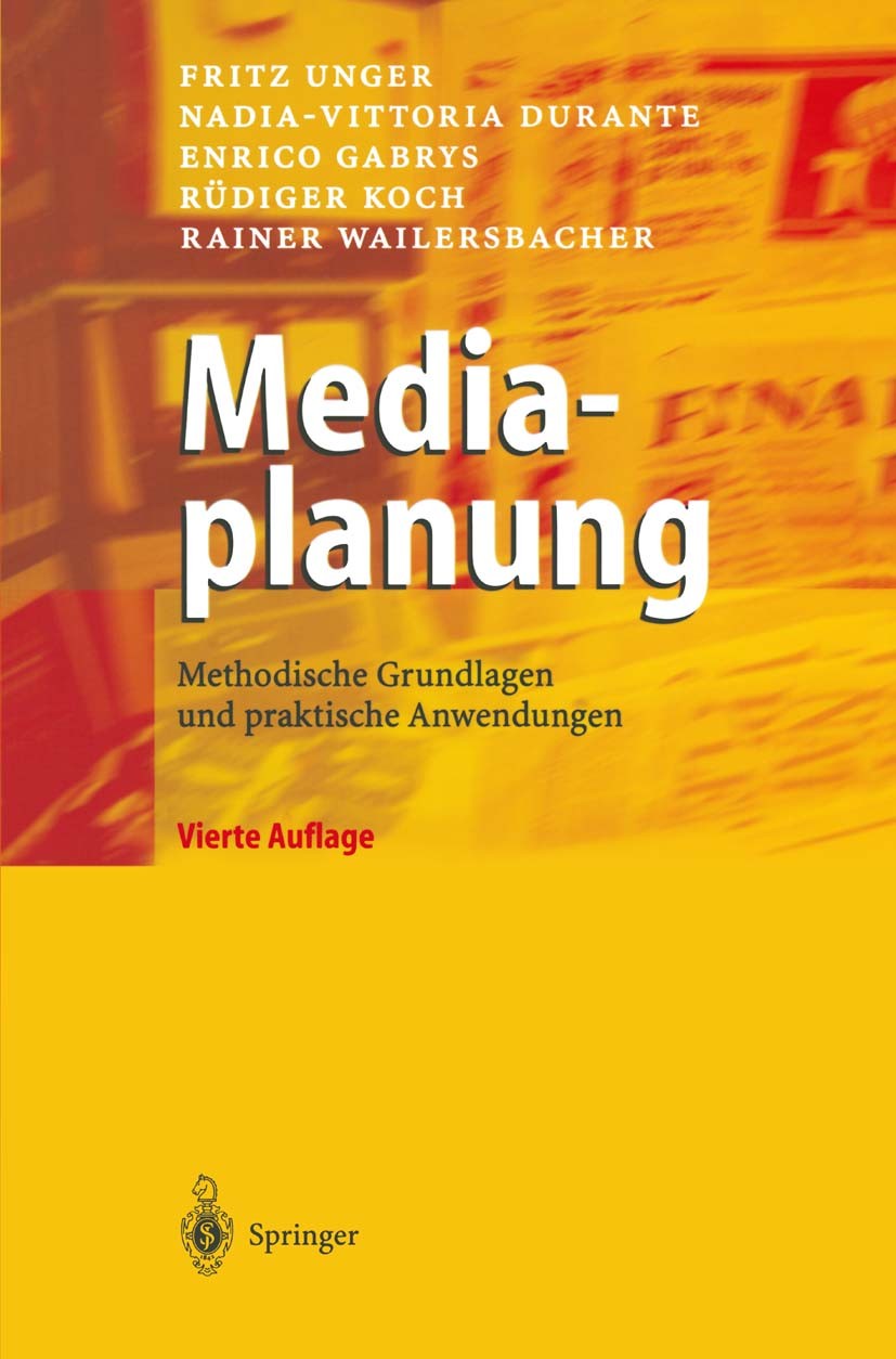 Titlebook: Mediaplanung; Methodische Grundlag Fritz Unger,Nadia-Vittoria Durante,Rainer Weilersb Book 20044th edition Springer-Verlag Berlin Heidelber Titlebook: Mediaplanung; Methodische Grundlag Fritz Unger,Nadia-Vittoria Durante,Rainer Weilersb Book 20044th edition Springer-Verlag Berlin Heidelber