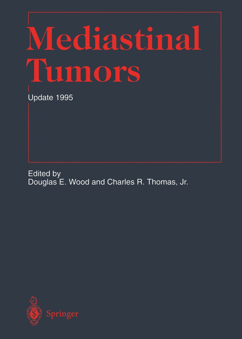 Titlebook: Mediastinal Tumors; Update 1995 Douglas E. Wood (Head),Charles R. Thomas (Fellow, Book 1995 Springer-Verlag Berlin Heidelberg 1995 Onkolog Titlebook: Mediastinal Tumors; Update 1995 Douglas E. Wood (Head),Charles R. Thomas (Fellow, Book 1995 Springer-Verlag Berlin Heidelberg 1995 Onkolog