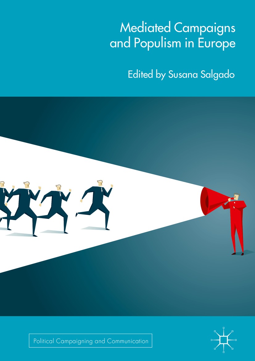 Titlebook: Mediated Campaigns and Populism in Europe; Susana Salgado Book 2019 The Editor(s) (if applicable) and The Author(s) 2019 election coverage Titlebook: Mediated Campaigns and Populism in Europe; Susana Salgado Book 2019 The Editor(s) (if applicable) and The Author(s) 2019 election coverage