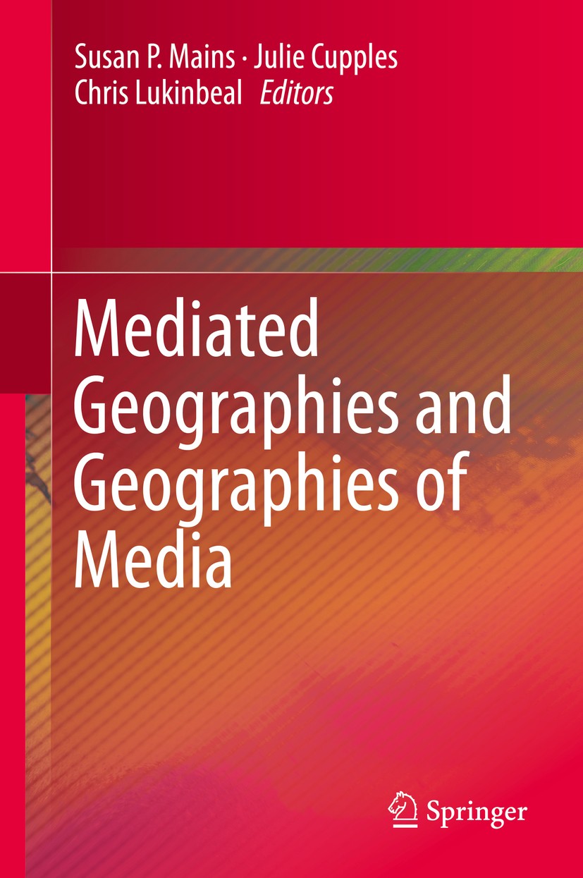 Titlebook: Mediated Geographies and Geographies of Media; Susan P. Mains,Julie Cupples,Chris Lukinbeal Book 2015 Springer Science+Business Media Dord Titlebook: Mediated Geographies and Geographies of Media; Susan P. Mains,Julie Cupples,Chris Lukinbeal Book 2015 Springer Science+Business Media Dord