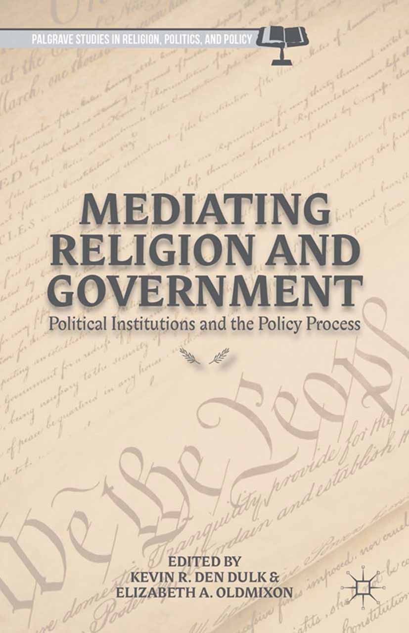 Titlebook: Mediating Religion and Government; Political Institutio Kevin R. Dulk,Elizabeth A. Oldmixon Book 2014 Kevin R. den Dulk and Elizabeth A. Ol Titlebook: Mediating Religion and Government; Political Institutio Kevin R. Dulk,Elizabeth A. Oldmixon Book 2014 Kevin R. den Dulk and Elizabeth A. Ol