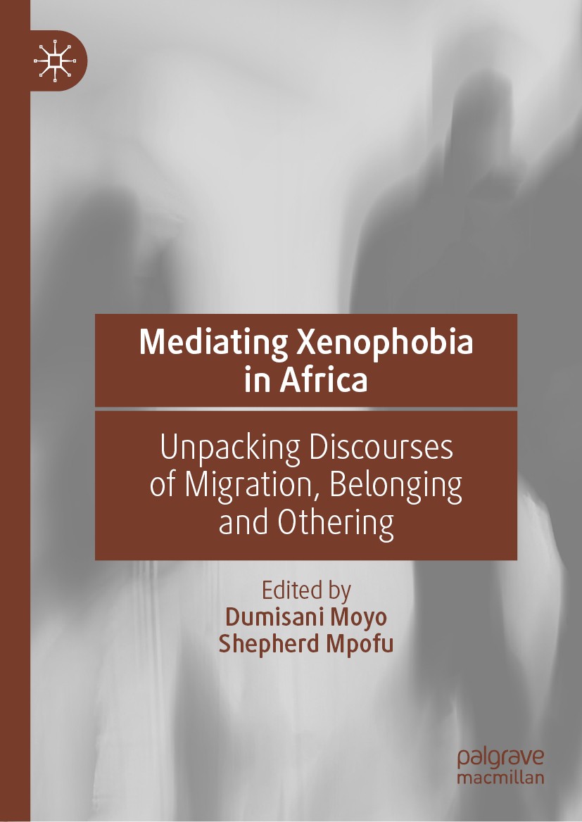 Titlebook: Mediating Xenophobia in Africa; Unpacking Discourses Dumisani Moyo,Shepherd Mpofu Book 2020 The Editor(s) (if applicable) and The Author(s) Titlebook: Mediating Xenophobia in Africa; Unpacking Discourses Dumisani Moyo,Shepherd Mpofu Book 2020 The Editor(s) (if applicable) and The Author(s)