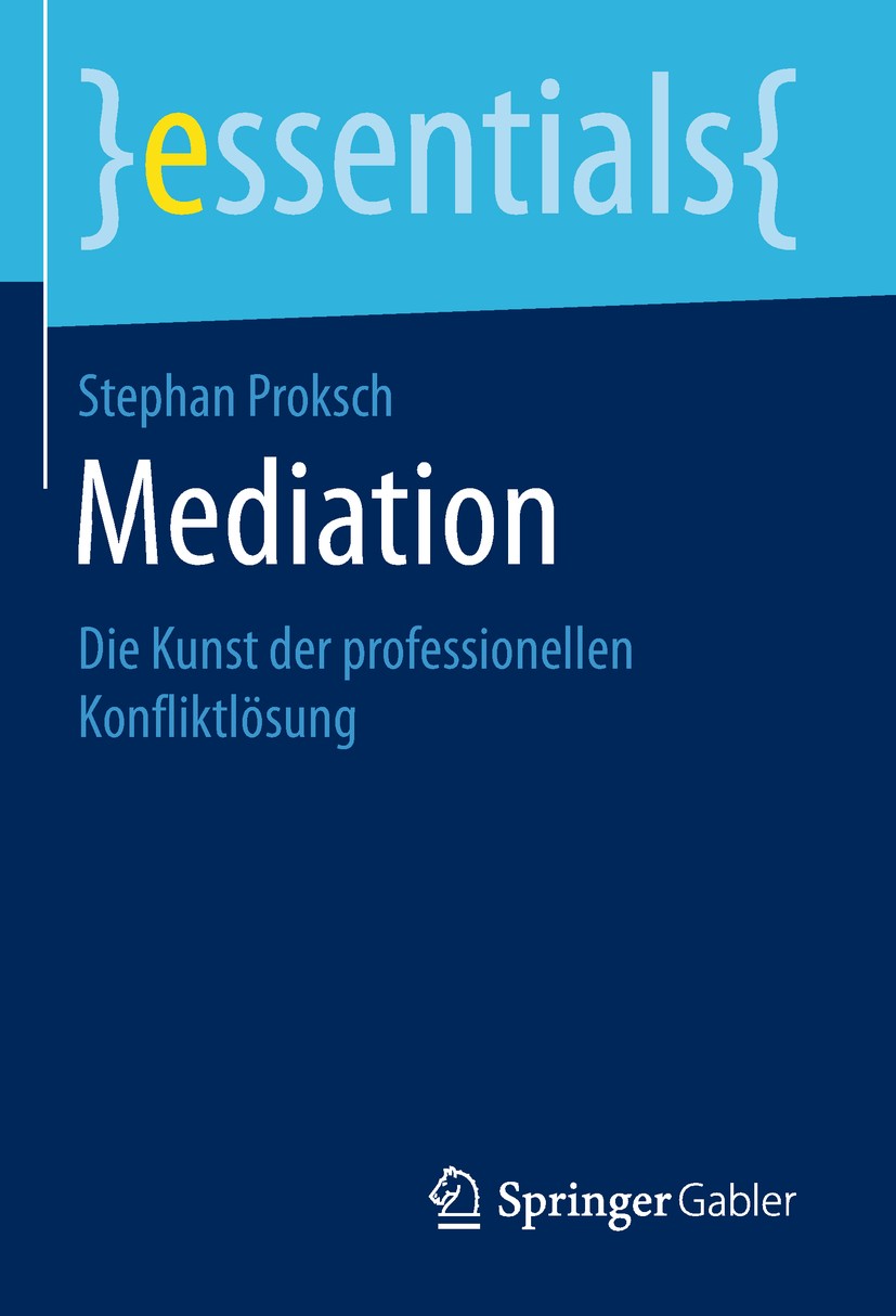 Titlebook: Mediation; Die Kunst der profes Stephan Proksch Book 2018 Springer Fachmedien Wiesbaden GmbH, ein Teil von Springer Nature 2018 Mediation.K Titlebook: Mediation; Die Kunst der profes Stephan Proksch Book 2018 Springer Fachmedien Wiesbaden GmbH, ein Teil von Springer Nature 2018 Mediation.K
