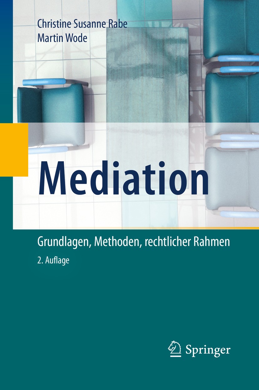Titlebook: Mediation; Grundlagen, Methoden Christine Susanne Rabe,Martin Wode Book 2020Latest edition Springer-Verlag GmbH Deutschland, ein Teil von S Titlebook: Mediation; Grundlagen, Methoden Christine Susanne Rabe,Martin Wode Book 2020Latest edition Springer-Verlag GmbH Deutschland, ein Teil von S