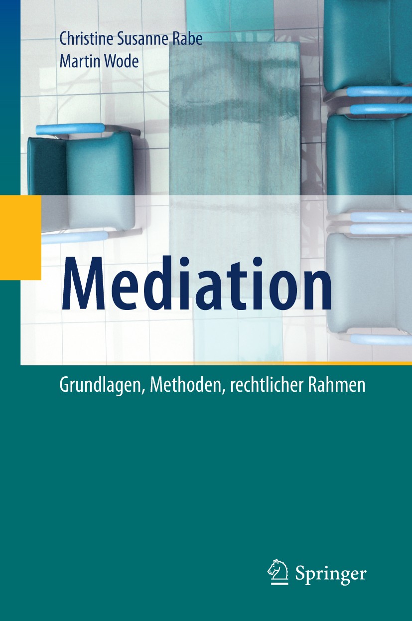 Titlebook: Mediation; Grundlagen, Methoden Christine Susanne Rabe,Martin Wode Book 20141st edition Springer-Verlag Berlin Heidelberg 2014 Gesprächsfüh Titlebook: Mediation; Grundlagen, Methoden Christine Susanne Rabe,Martin Wode Book 20141st edition Springer-Verlag Berlin Heidelberg 2014 Gesprächsfüh