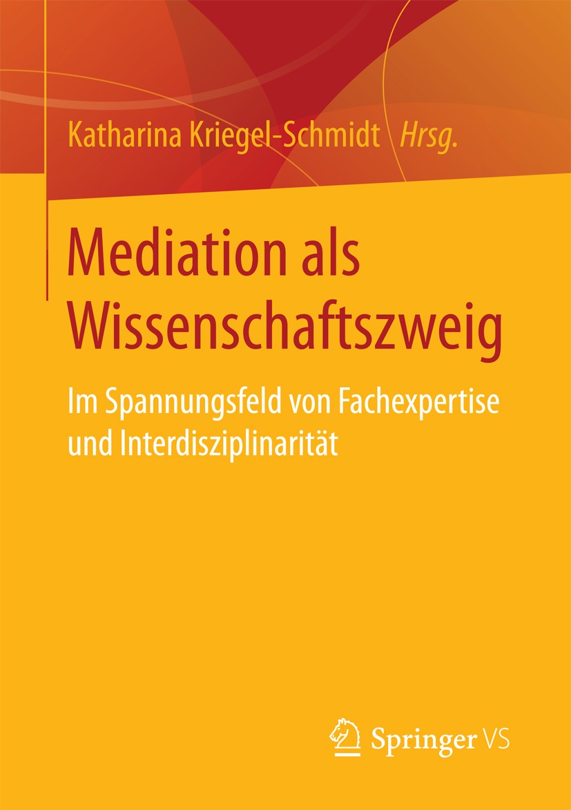 Titlebook: Mediation als Wissenschaftszweig; Im Spannungsfeld von Katharina Kriegel-Schmidt Book 2017 Springer Fachmedien Wiesbaden GmbH 2017 Mediatio Titlebook: Mediation als Wissenschaftszweig; Im Spannungsfeld von Katharina Kriegel-Schmidt Book 2017 Springer Fachmedien Wiesbaden GmbH 2017 Mediatio