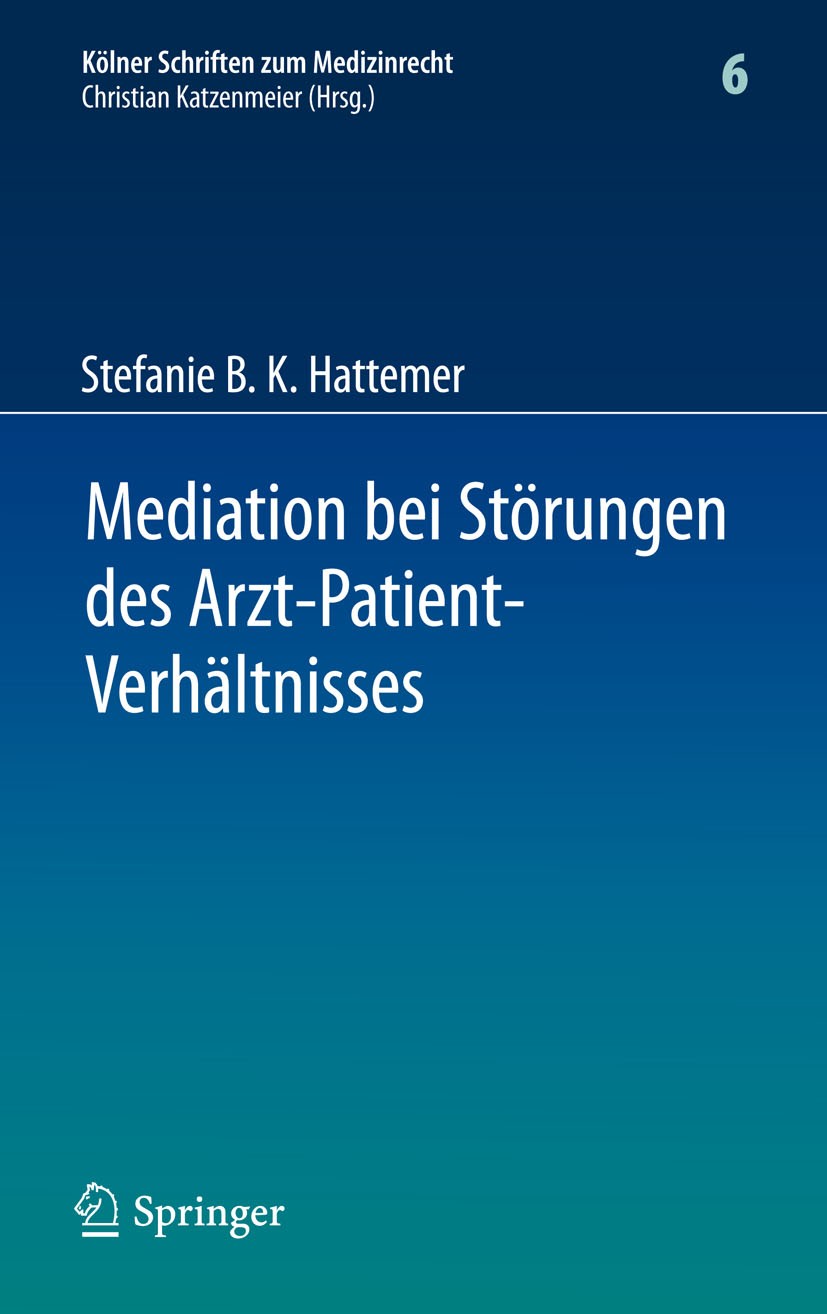 Titlebook: Mediation bei Störungen des Arzt-Patient-Verhältnisses; Stefanie B. K. Hattemer Book 2012 Springer-Verlag Berlin Heidelberg 2012 Arzt-Pati Titlebook: Mediation bei Störungen des Arzt-Patient-Verhältnisses; Stefanie B. K. Hattemer Book 2012 Springer-Verlag Berlin Heidelberg 2012 Arzt-Pati