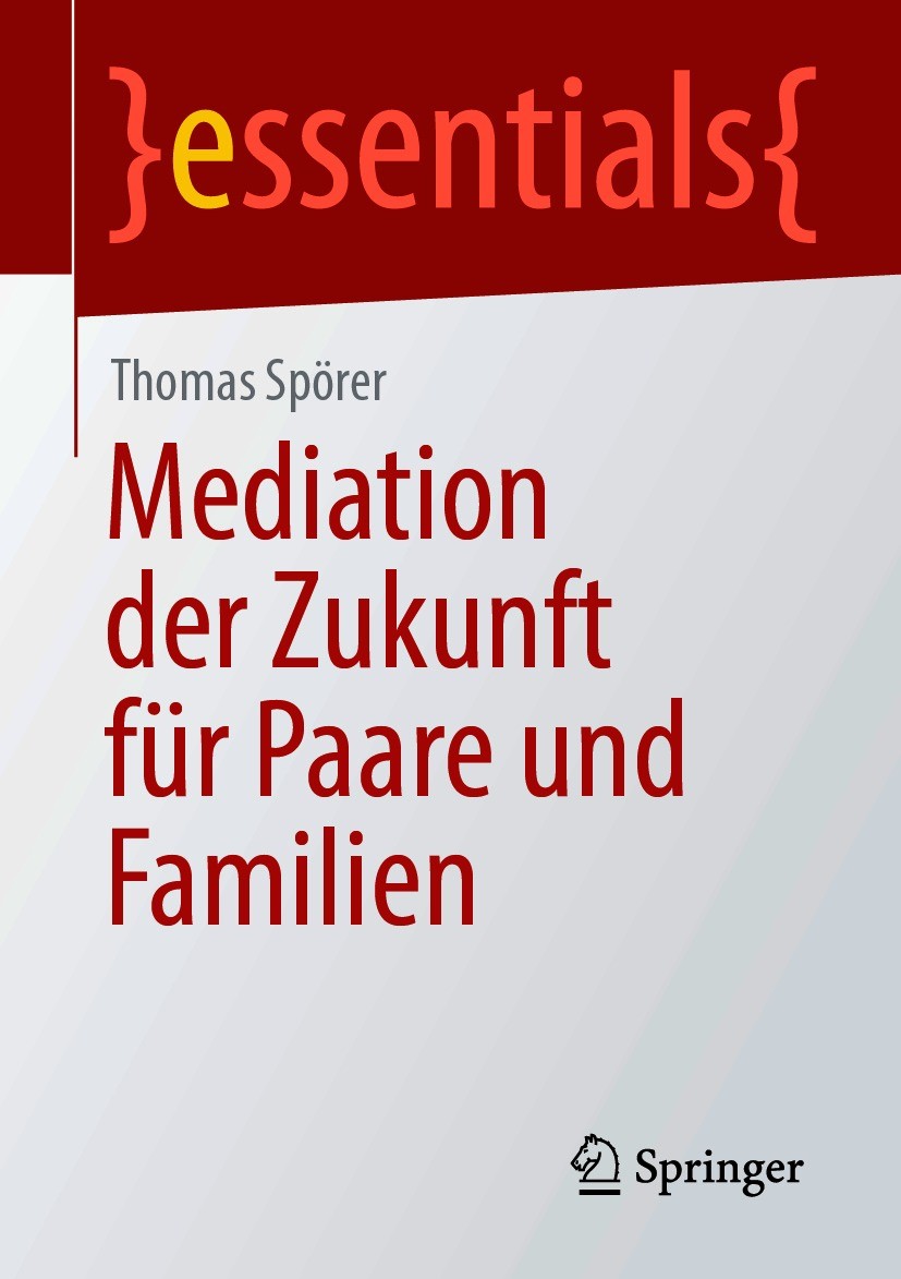 Titlebook: Mediation der Zukunft für Paare und Familien; Thomas Spörer Book 2021 Der/die Herausgeber bzw. der/die Autor(en), exklusiv lizenziert durc Titlebook: Mediation der Zukunft für Paare und Familien; Thomas Spörer Book 2021 Der/die Herausgeber bzw. der/die Autor(en), exklusiv lizenziert durc