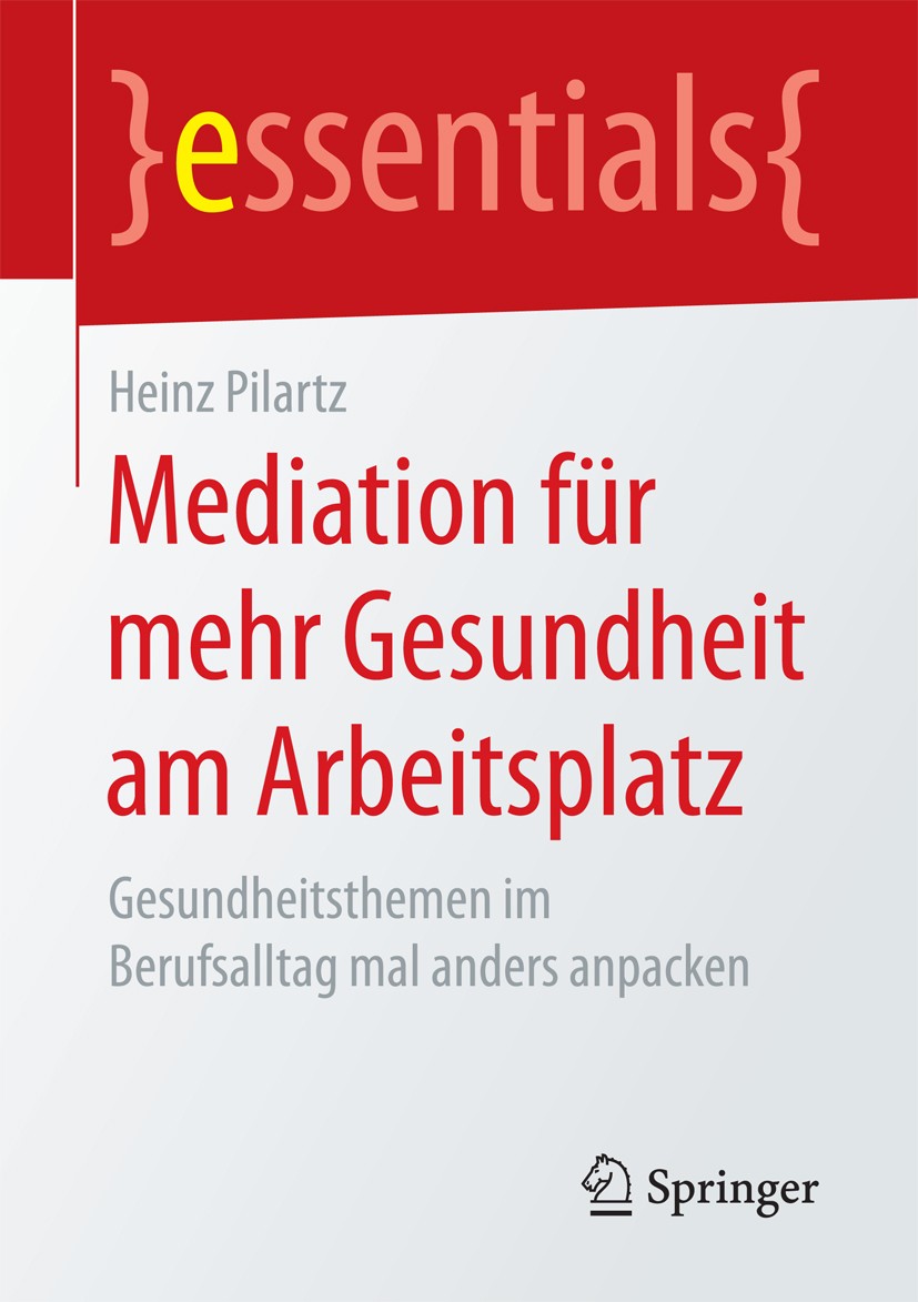 Titlebook: Mediation für mehr Gesundheit am Arbeitsplatz; Gesundheitsthemen im Heinz Pilartz Book 2017 Springer Fachmedien Wiesbaden GmbH, ein Teil vo Titlebook: Mediation für mehr Gesundheit am Arbeitsplatz; Gesundheitsthemen im Heinz Pilartz Book 2017 Springer Fachmedien Wiesbaden GmbH, ein Teil vo