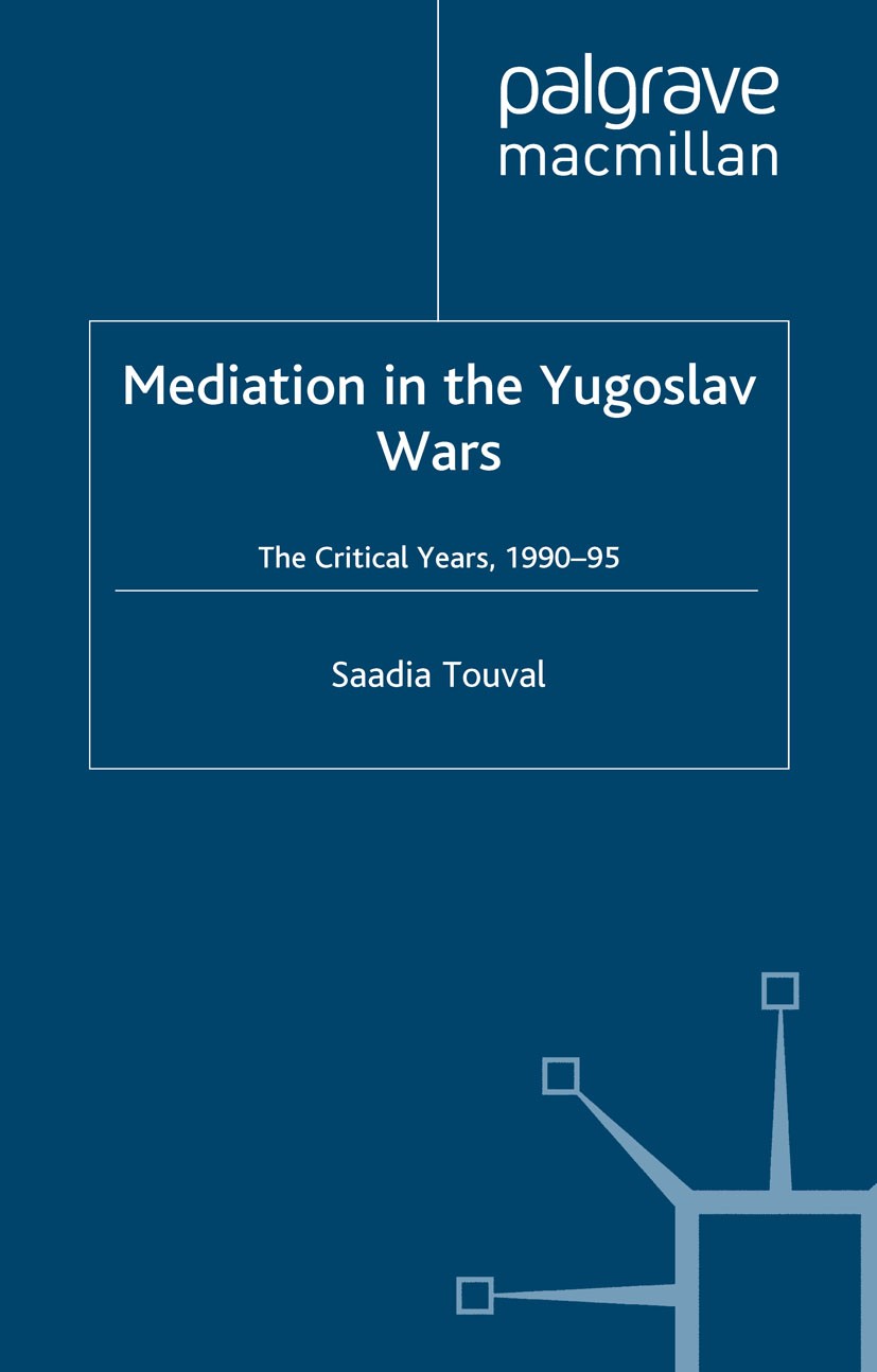 Titlebook: Mediation in the Yugoslav Wars; The Critical Years,1 Saadia Touval Book 2002 Palgrave Macmillan, a division of Macmillan Publishers Limited Titlebook: Mediation in the Yugoslav Wars; The Critical Years,1 Saadia Touval Book 2002 Palgrave Macmillan, a division of Macmillan Publishers Limited
