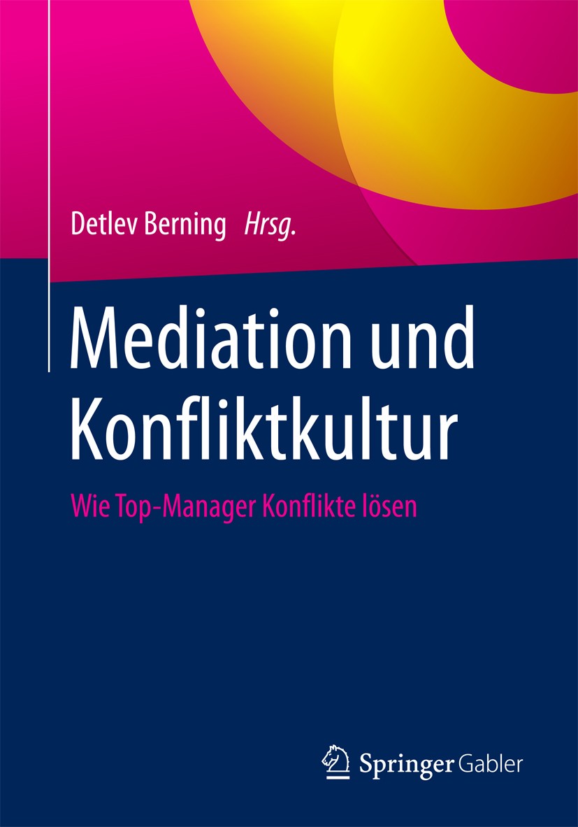 Titlebook: Mediation und Konfliktkultur; Wie Top-Manager Konf Detlev Berning Book 2017 Springer Fachmedien Wiesbaden GmbH 2017 Change Management.Frage Titlebook: Mediation und Konfliktkultur; Wie Top-Manager Konf Detlev Berning Book 2017 Springer Fachmedien Wiesbaden GmbH 2017 Change Management.Frage