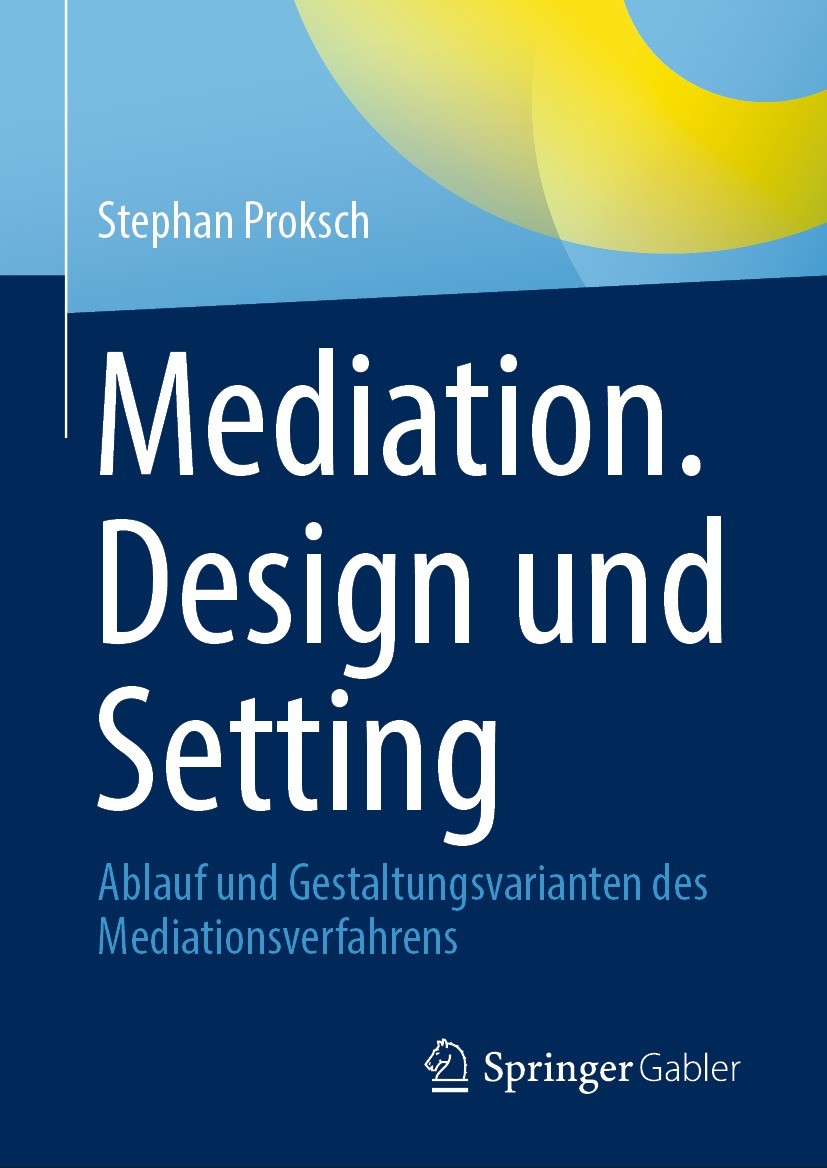 Titlebook: Mediation. Design und Setting; Ablauf und Gestaltun Stephan Proksch Book 2023 Der/die Herausgeber bzw. der/die Autor(en), exklusiv lizenzie Titlebook: Mediation. Design und Setting; Ablauf und Gestaltun Stephan Proksch Book 2023 Der/die Herausgeber bzw. der/die Autor(en), exklusiv lizenzie