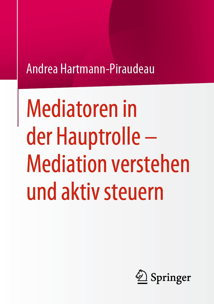 Titlebook: Mediatoren in der Hauptrolle – Mediation verstehen und aktiv steuern; Andrea Hartmann-Piraudeau Book 2020 Der/die Herausgeber bzw. der/die Titlebook: Mediatoren in der Hauptrolle – Mediation verstehen und aktiv steuern; Andrea Hartmann-Piraudeau Book 2020 Der/die Herausgeber bzw. der/die