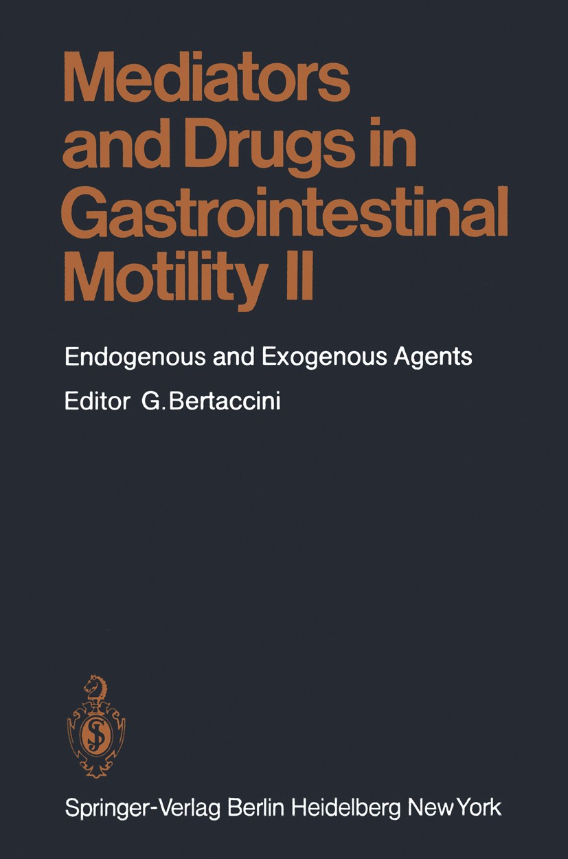 Titlebook: Mediators and Drugs in Gastrointestinal Motility II; Endogenous and Exoge Giulio Bertaccini (Head of the Department of Pharm Book 1982 Spri Titlebook: Mediators and Drugs in Gastrointestinal Motility II; Endogenous and Exoge Giulio Bertaccini (Head of the Department of Pharm Book 1982 Spri