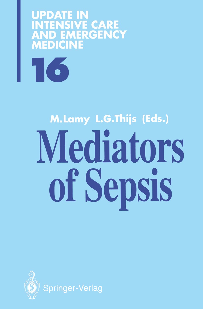 Titlebook: Mediators of Sepsis; Maurice Lamy,Lambert G. Thijs Book 1992 Springer-Verlag Berlin Heidelberg 1992 Komplement-Kaskade.Sepsis.Surgery.TNF- Titlebook: Mediators of Sepsis; Maurice Lamy,Lambert G. Thijs Book 1992 Springer-Verlag Berlin Heidelberg 1992 Komplement-Kaskade.Sepsis.Surgery.TNF-