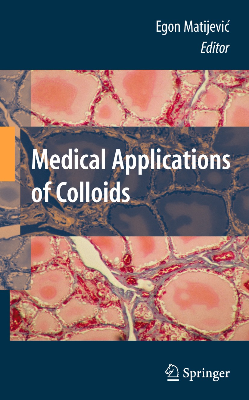 Titlebook: Medical Applications of Colloids; Egon Matijevic Book 2008 Springer-Verlag New York 2008 Applications.Colloids.Matijevic.Medical.biomateri Titlebook: Medical Applications of Colloids; Egon Matijevic Book 2008 Springer-Verlag New York 2008 Applications.Colloids.Matijevic.Medical.biomateri