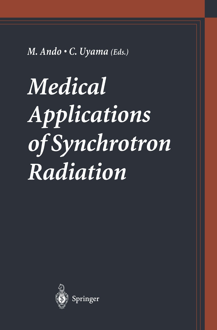 Titlebook: Medical Applications of Synchrotron Radiation; Masami Ando (Professor),Chikao Uyama (Director) Conference proceedings 1998 Springer-Verlag Titlebook: Medical Applications of Synchrotron Radiation; Masami Ando (Professor),Chikao Uyama (Director) Conference proceedings 1998 Springer-Verlag