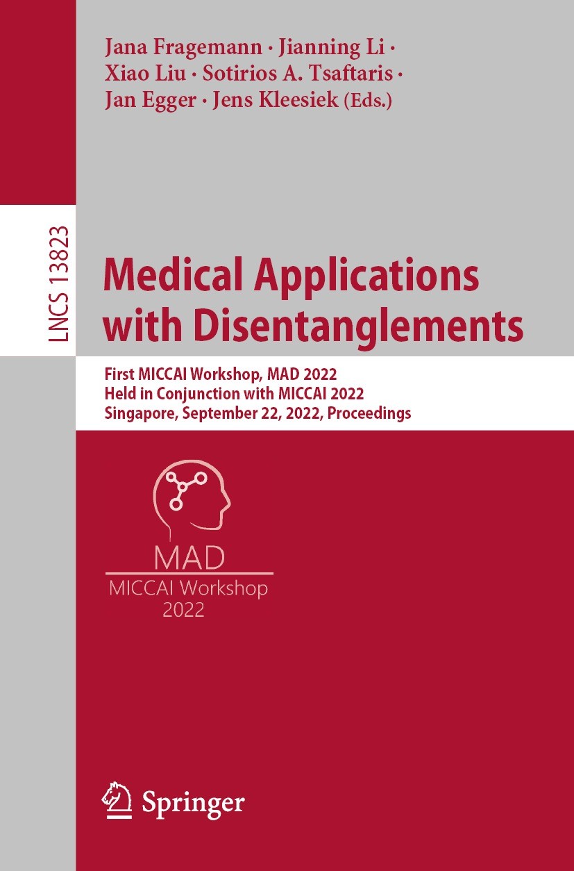 Titlebook: Medical Applications with Disentanglements; First MICCAI Worksho Jana Fragemann,Jianning Li,Jens Kleesiek Conference proceedings 2023 The E Titlebook: Medical Applications with Disentanglements; First MICCAI Worksho Jana Fragemann,Jianning Li,Jens Kleesiek Conference proceedings 2023 The E