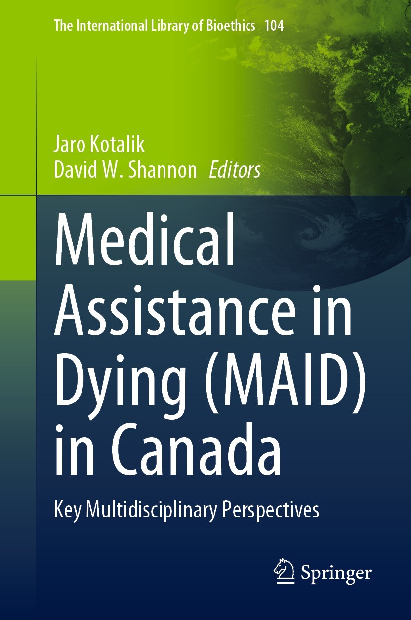 Titlebook: Medical Assistance in Dying (MAID) in Canada; Key Multidisciplinar Jaro Kotalik,David W. Shannon Book 2023 The Editor(s) (if applicable) an Titlebook: Medical Assistance in Dying (MAID) in Canada; Key Multidisciplinar Jaro Kotalik,David W. Shannon Book 2023 The Editor(s) (if applicable) an