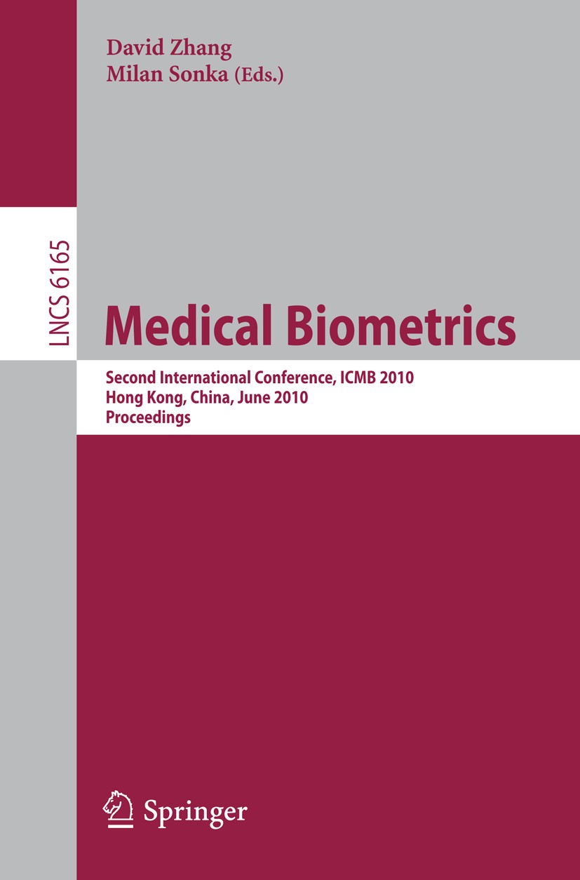 Titlebook: Medical Biometrics; Second International David Zhang,Milan Sonka Conference proceedings 2010 Springer-Verlag Berlin Heidelberg 2010 Cluster Titlebook: Medical Biometrics; Second International David Zhang,Milan Sonka Conference proceedings 2010 Springer-Verlag Berlin Heidelberg 2010 Cluster