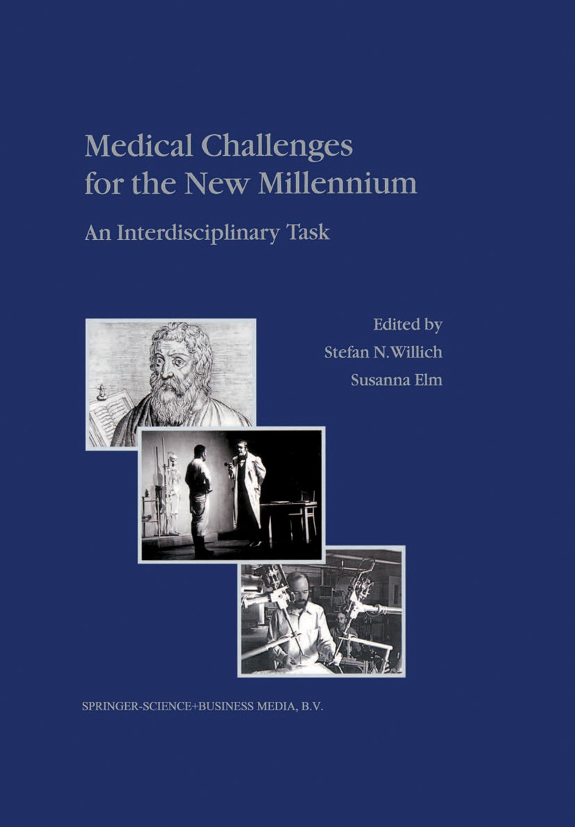 Titlebook: Medical Challenges for the New Millennium; An Interdisciplinary Stefan N. Willich (Professor and Director),Susanna Book 2001 Springer Scien Titlebook: Medical Challenges for the New Millennium; An Interdisciplinary Stefan N. Willich (Professor and Director),Susanna Book 2001 Springer Scien