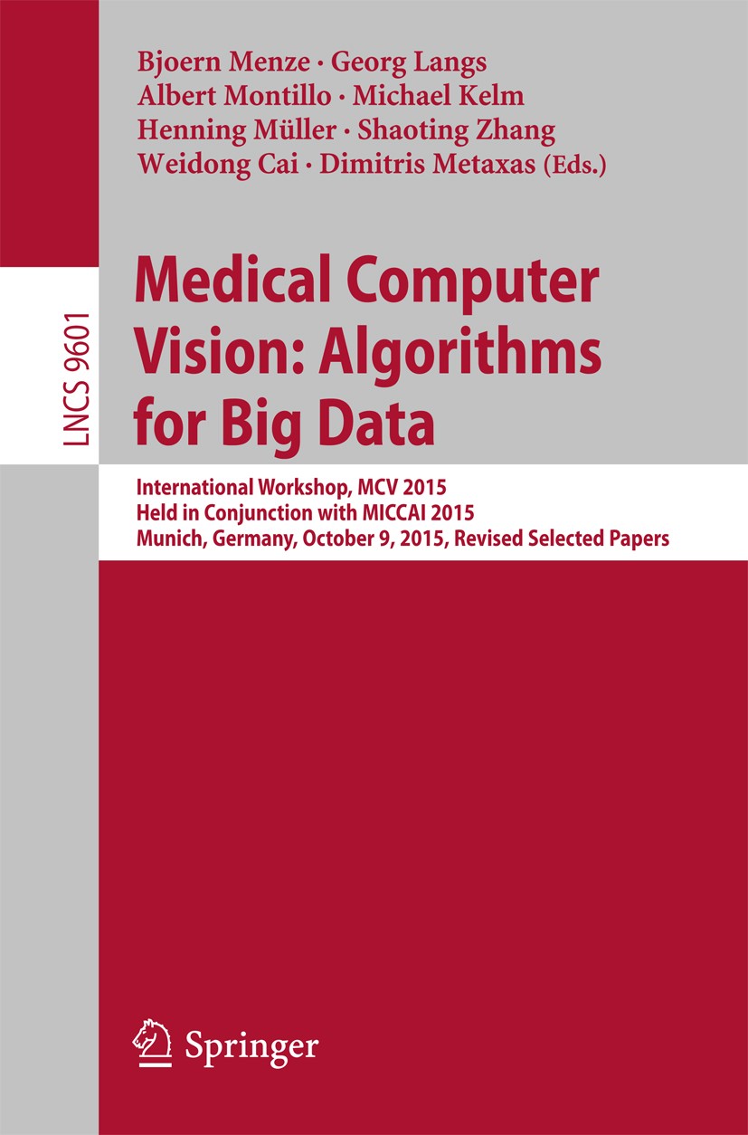 Titlebook: Medical Computer Vision: Algorithms for Big Data; International Worksh Bjoern Menze,Georg Langs,Dimitris Metaxas Conference proceedings 201 Titlebook: Medical Computer Vision: Algorithms for Big Data; International Worksh Bjoern Menze,Georg Langs,Dimitris Metaxas Conference proceedings 201