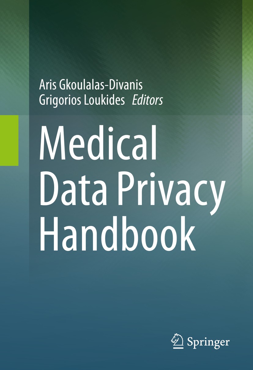 Titlebook: Medical Data Privacy Handbook; Aris Gkoulalas-Divanis,Grigorios Loukides Book 2015 Springer International Publishing Switzerland 2015 Data Titlebook: Medical Data Privacy Handbook; Aris Gkoulalas-Divanis,Grigorios Loukides Book 2015 Springer International Publishing Switzerland 2015 Data