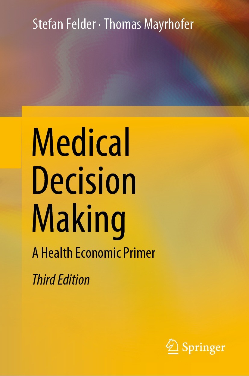 Titlebook: Medical Decision Making; A Health Economic Pr Stefan Felder,Thomas Mayrhofer Textbook 2022Latest edition Springer-Verlag GmbH Germany, part Titlebook: Medical Decision Making; A Health Economic Pr Stefan Felder,Thomas Mayrhofer Textbook 2022Latest edition Springer-Verlag GmbH Germany, part