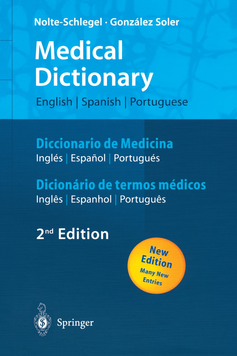 Titlebook: Medical Dictionary/Diccionario de Medicina/Dicionário de termos médicos; English-Spanish-Port Irmgard Nolte-Schlegel,Joan José González Sol Titlebook: Medical Dictionary/Diccionario de Medicina/Dicionário de termos médicos; English-Spanish-Port Irmgard Nolte-Schlegel,Joan José González Sol