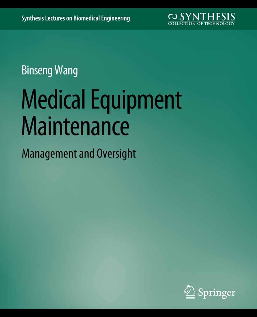 Titlebook: Medical Equipment Maintenance; Management and Overs Binseng Wang Book 2012 Springer Nature Switzerland AG 2012 Titlebook: Medical Equipment Maintenance; Management and Overs Binseng Wang Book 2012 Springer Nature Switzerland AG 2012