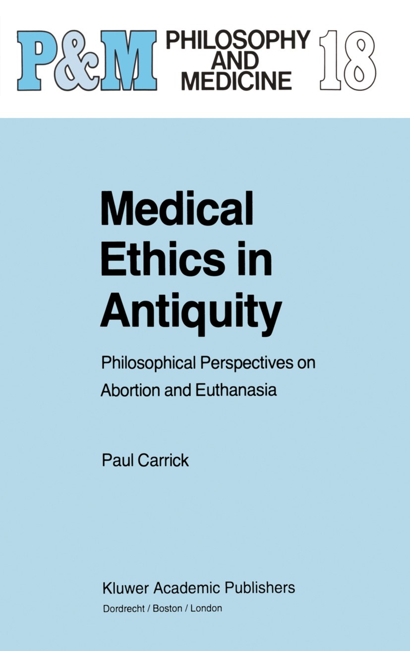 Titlebook: Medical Ethics in Antiquity; Philosophical Perspe Paul Carrick Book 19951st edition Kluwer Academic Publishers 1995 Ethical Perspective.Med Titlebook: Medical Ethics in Antiquity; Philosophical Perspe Paul Carrick Book 19951st edition Kluwer Academic Publishers 1995 Ethical Perspective.Med