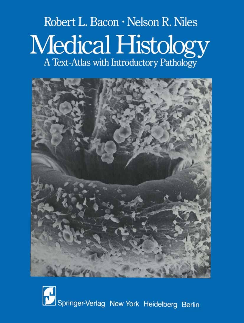 Titlebook: Medical Histology; A Text-Atlas with In Robert L. Bacon,Nelson R. Niles Textbook 1983 Springer-Verlag New York Inc. 1983 Histologie.Patholo Titlebook: Medical Histology; A Text-Atlas with In Robert L. Bacon,Nelson R. Niles Textbook 1983 Springer-Verlag New York Inc. 1983 Histologie.Patholo