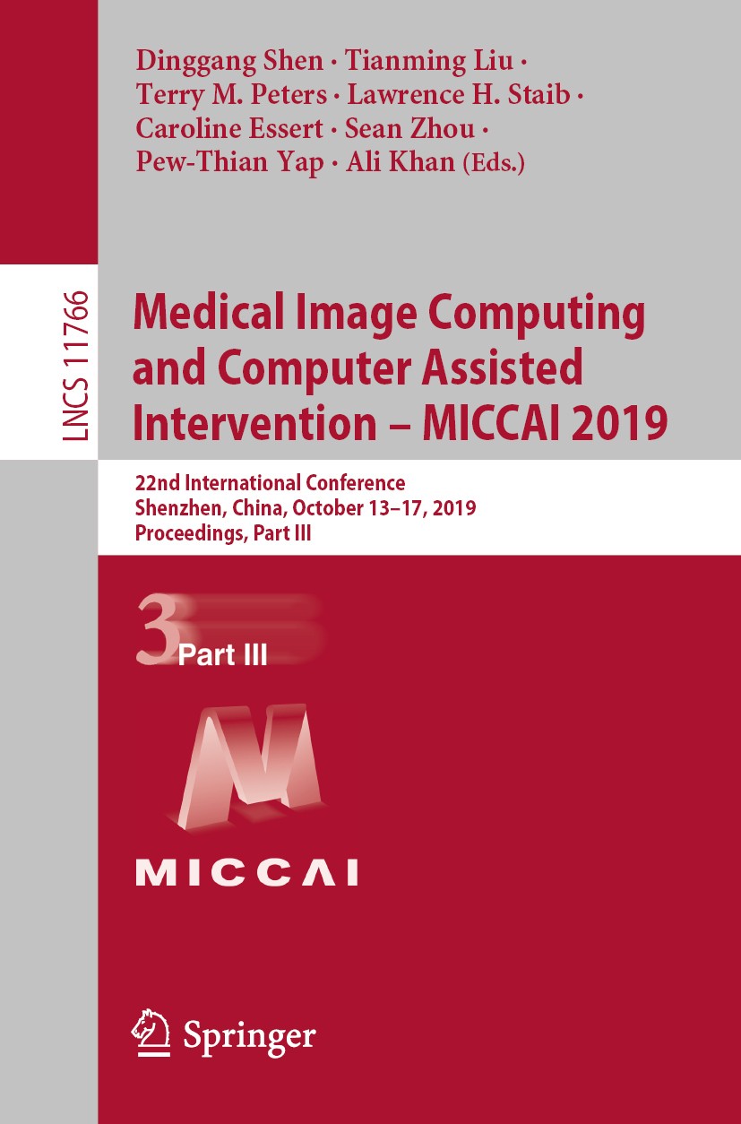 Titlebook: Medical Image Computing and Computer Assisted Intervention – MICCAI 2019; 22nd International C Dinggang Shen,Tianming Liu,Ali Khan Conferen Titlebook: Medical Image Computing and Computer Assisted Intervention – MICCAI 2019; 22nd International C Dinggang Shen,Tianming Liu,Ali Khan Conferen