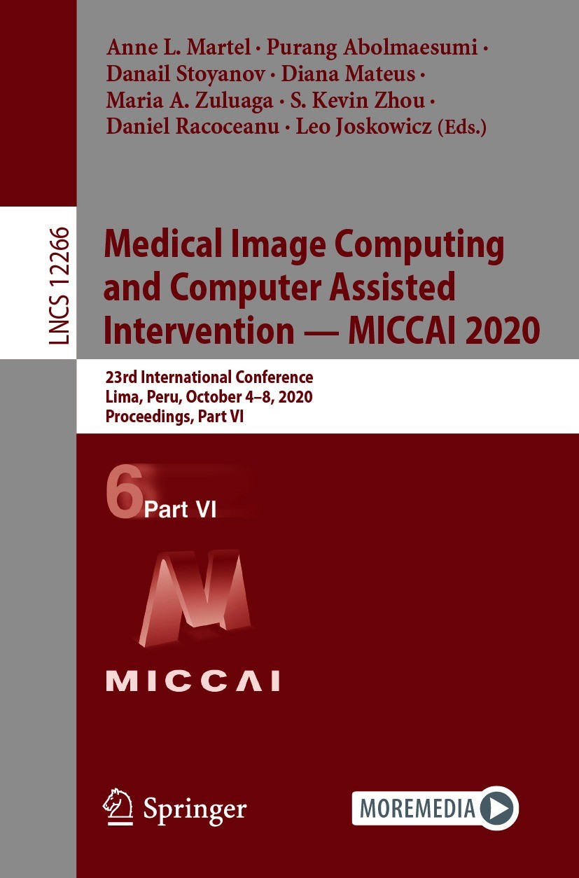 Titlebook: Medical Image Computing and Computer Assisted Intervention – MICCAI 2020; 23rd International C Anne L. Martel,Purang Abolmaesumi,Leo Joskow Titlebook: Medical Image Computing and Computer Assisted Intervention – MICCAI 2020; 23rd International C Anne L. Martel,Purang Abolmaesumi,Leo Joskow