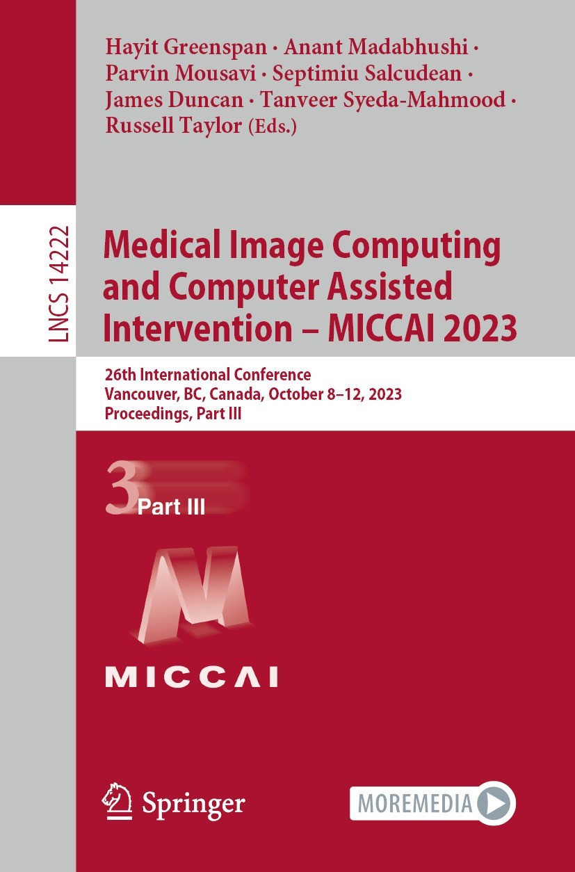 Titlebook: Medical Image Computing and Computer Assisted Intervention – MICCAI 2023; 26th International C Hayit Greenspan,Anant Madabhushi,Russell Tay Titlebook: Medical Image Computing and Computer Assisted Intervention – MICCAI 2023; 26th International C Hayit Greenspan,Anant Madabhushi,Russell Tay