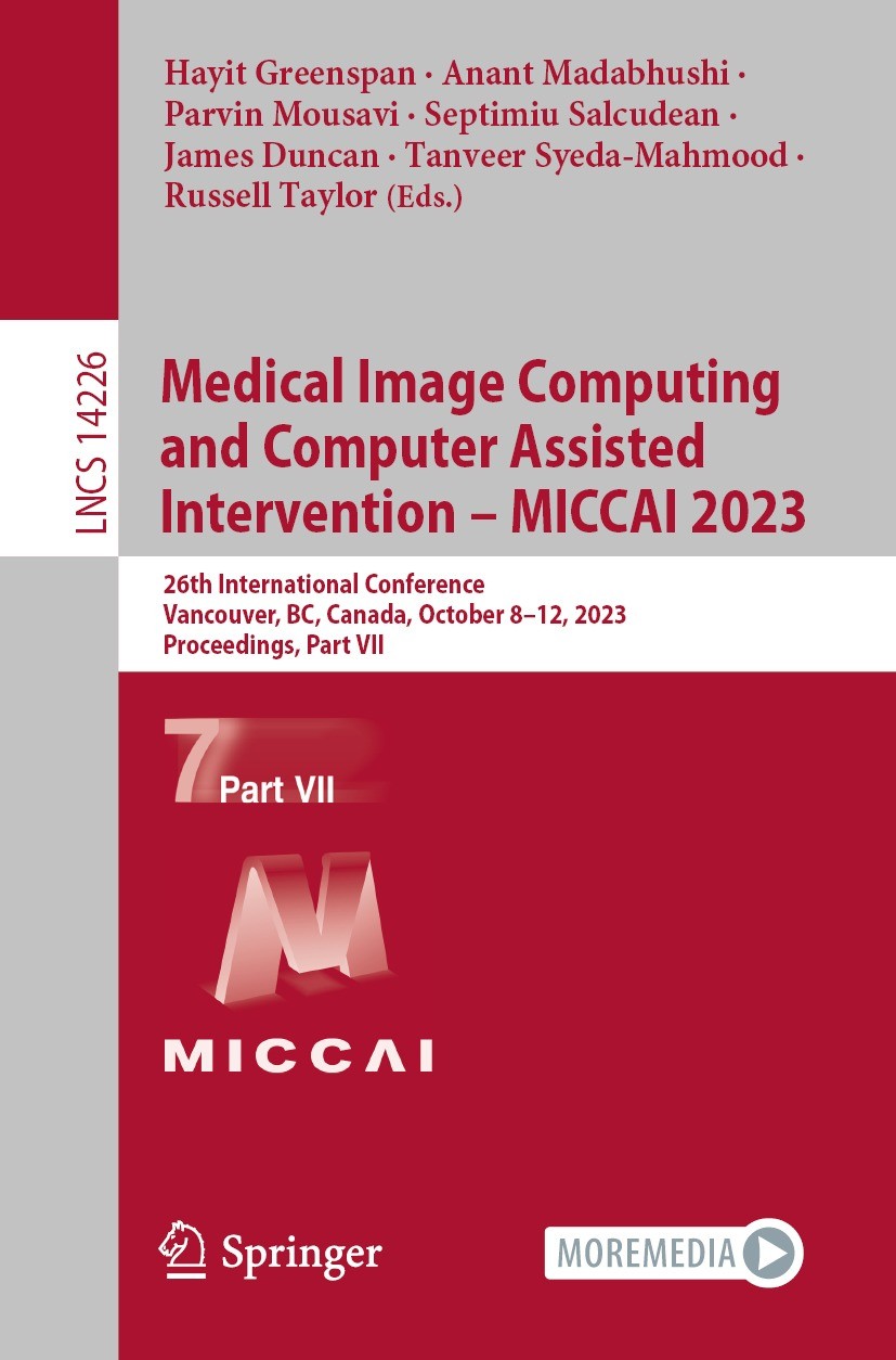 Titlebook: Medical Image Computing and Computer Assisted Intervention – MICCAI 2023; 26th International C Hayit Greenspan,Anant Madabhushi,Russell Tay Titlebook: Medical Image Computing and Computer Assisted Intervention – MICCAI 2023; 26th International C Hayit Greenspan,Anant Madabhushi,Russell Tay