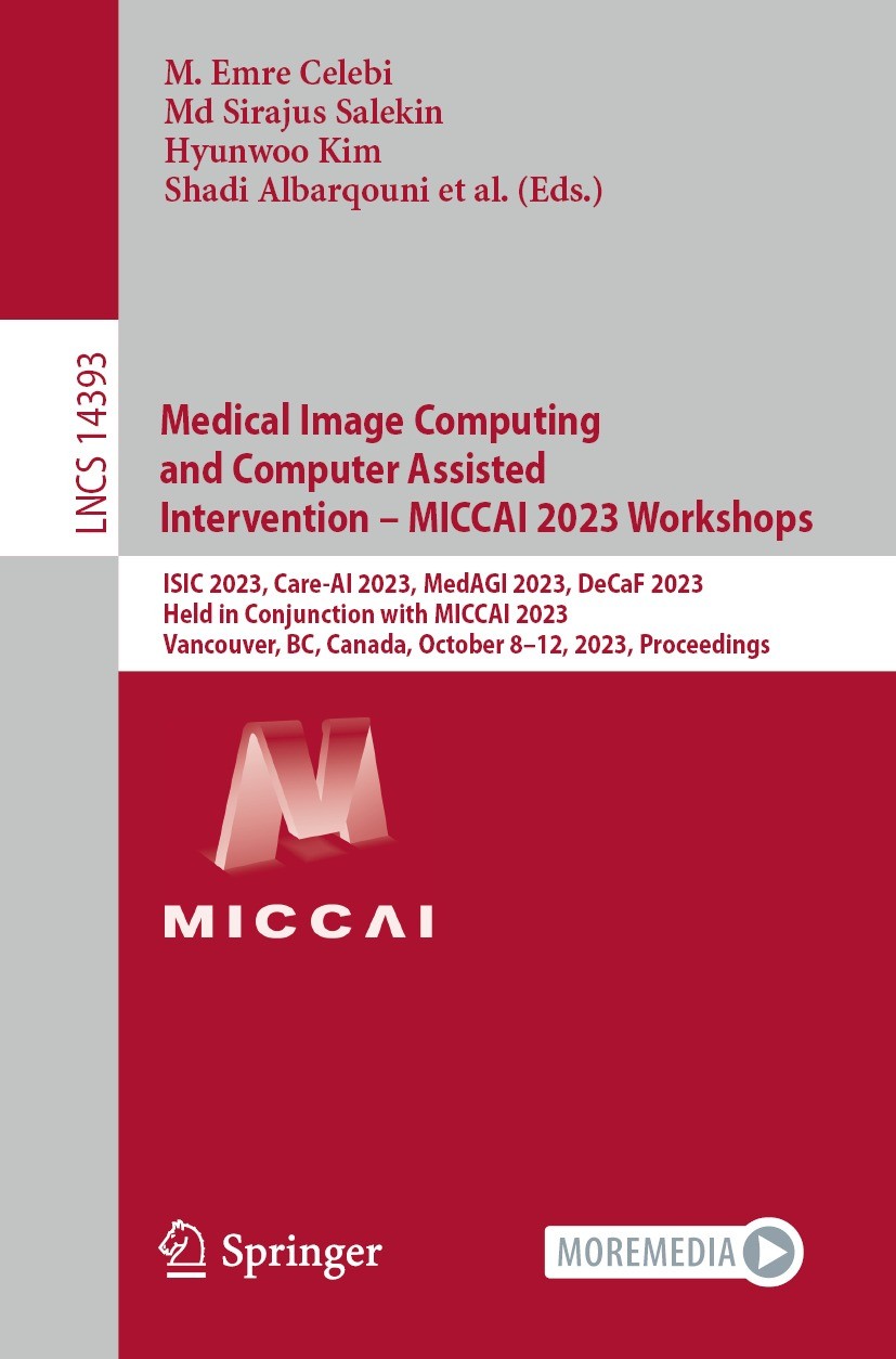 Titlebook: Medical Image Computing and Computer Assisted Intervention – MICCAI 2023 Workshops; ISIC 2023, Care-AI 2 M. Emre Celebi,Md Sirajus Salekin, Titlebook: Medical Image Computing and Computer Assisted Intervention – MICCAI 2023 Workshops; ISIC 2023, Care-AI 2 M. Emre Celebi,Md Sirajus Salekin,