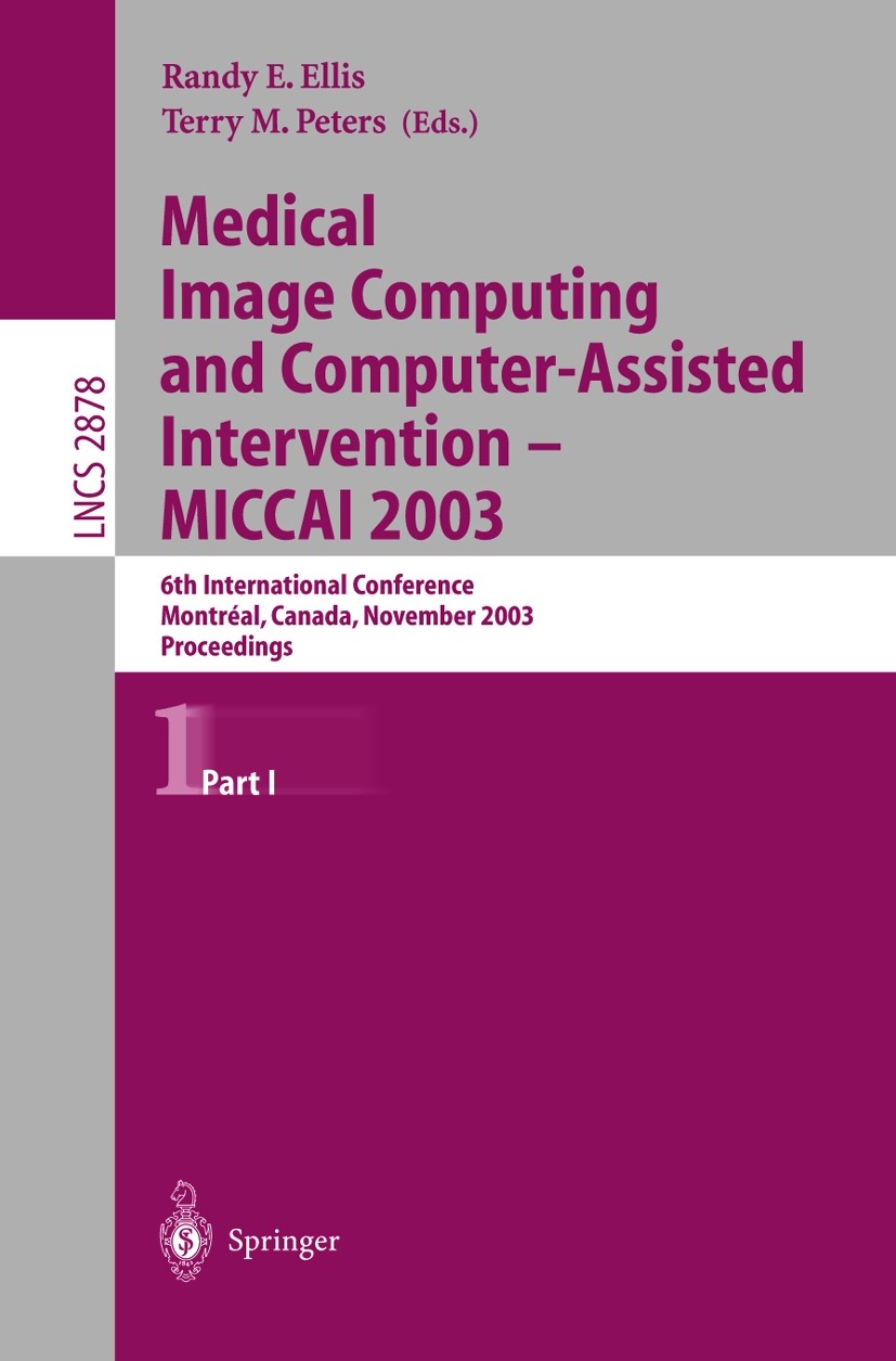Titlebook: Medical Image Computing and Computer-Assisted Intervention - MICCAI 2003; 6th International Co Randy E. Ellis,Terry M. Peters Conference pr Titlebook: Medical Image Computing and Computer-Assisted Intervention - MICCAI 2003; 6th International Co Randy E. Ellis,Terry M. Peters Conference pr