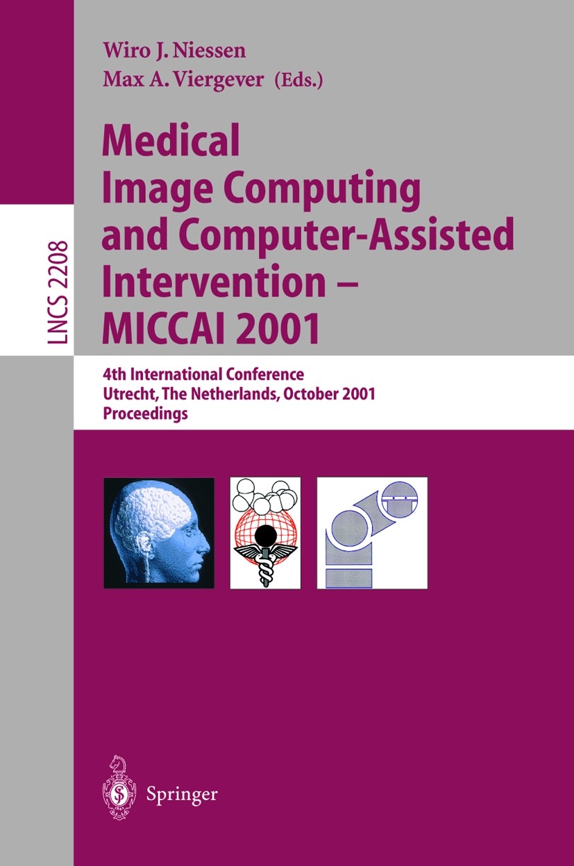Titlebook: Medical Image Computing and Computer-Assisted Intervention - MICCAI 2001; 4th International Co Wiro J. Niessen,Max A. Viergever Conference Titlebook: Medical Image Computing and Computer-Assisted Intervention - MICCAI 2001; 4th International Co Wiro J. Niessen,Max A. Viergever Conference
