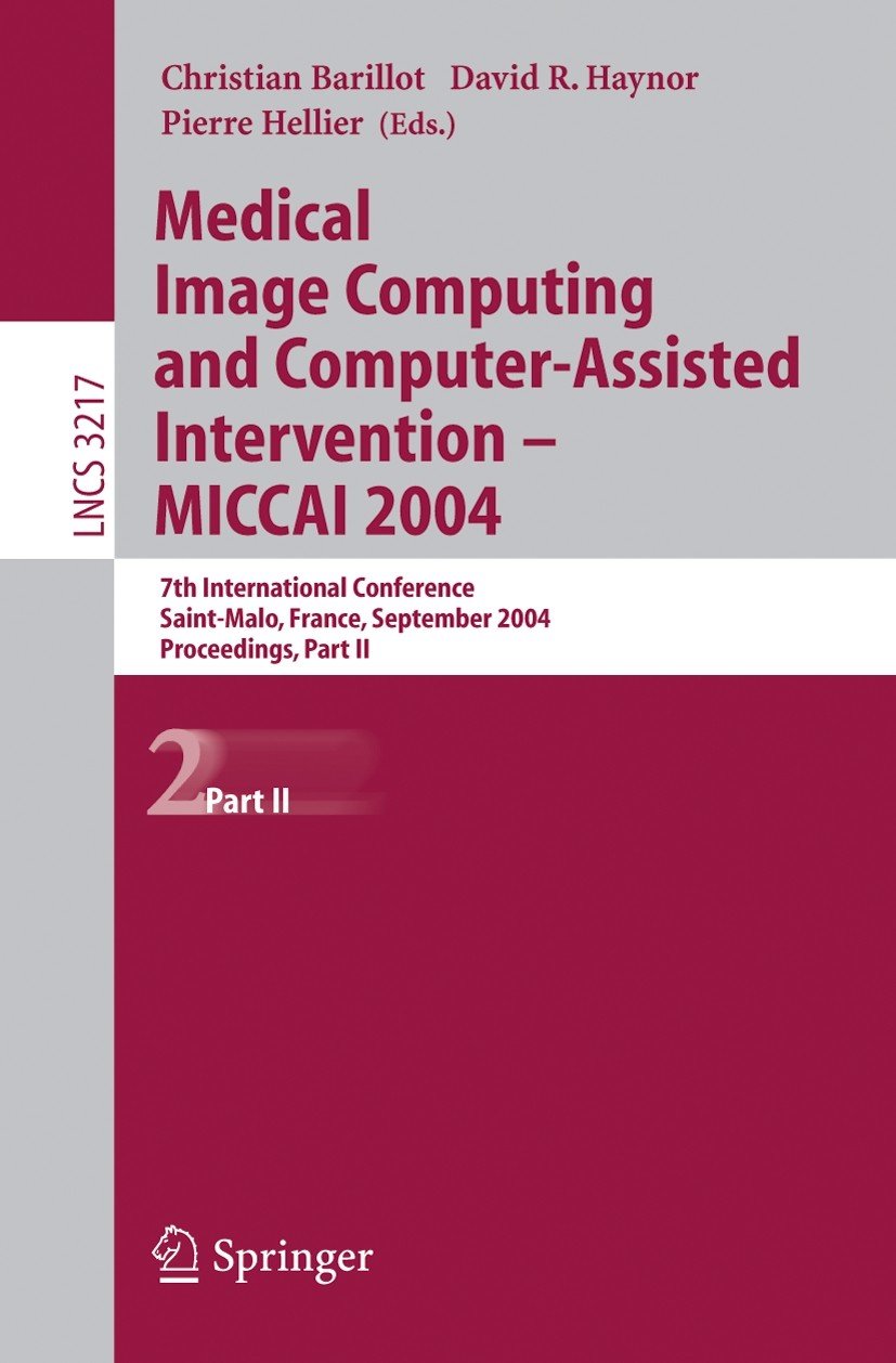 Titlebook: Medical Image Computing and Computer-Assisted Intervention -- MICCAI 2004; 7th International Co Christian Barillot,David R. Haynor,Pierre H Titlebook: Medical Image Computing and Computer-Assisted Intervention -- MICCAI 2004; 7th International Co Christian Barillot,David R. Haynor,Pierre H