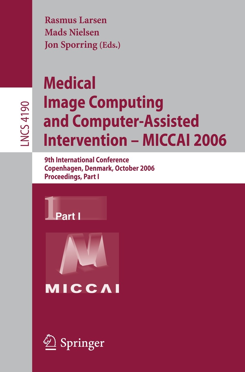 Titlebook: Medical Image Computing and Computer-Assisted Intervention – MICCAI 2006; 9th International Co Rasmus Larsen,Mads Nielsen,Jon Sporring Conf Titlebook: Medical Image Computing and Computer-Assisted Intervention – MICCAI 2006; 9th International Co Rasmus Larsen,Mads Nielsen,Jon Sporring Conf
