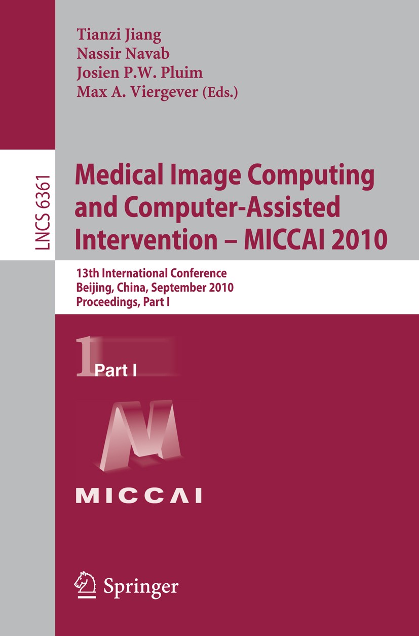 Titlebook: Medical Image Computing and Computer-Assisted Intervention -- MICCAI 2010; 13th International C Tianzi Jiang,Nassir Navab,Max A. Viergever Titlebook: Medical Image Computing and Computer-Assisted Intervention -- MICCAI 2010; 13th International C Tianzi Jiang,Nassir Navab,Max A. Viergever