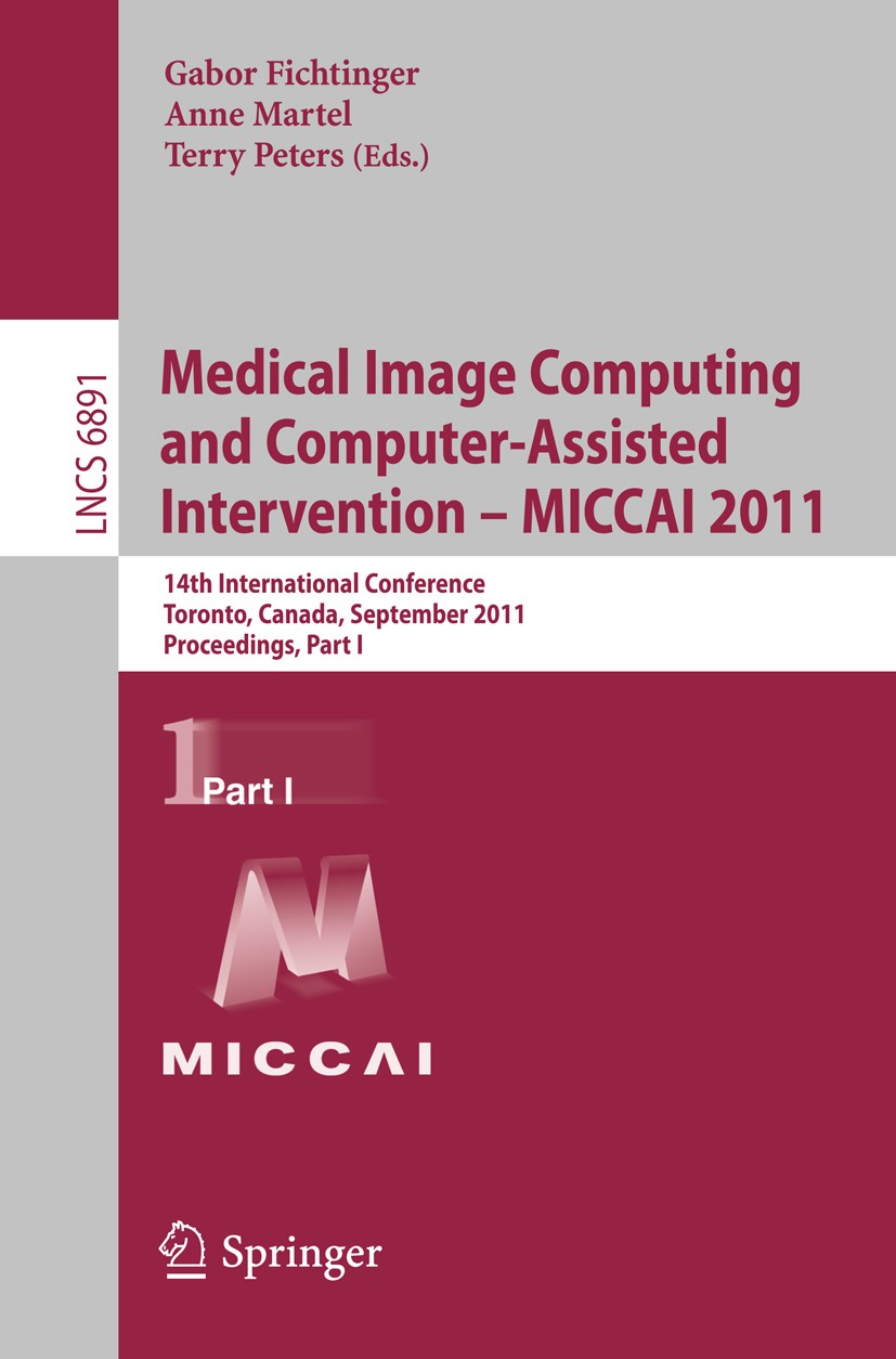 Titlebook: Medical Image Computing and Computer-Assisted Intervention - MICCAI 2011; 14th International C Gabor Fichtinger,Anne Martel,Terry Peters Co Titlebook: Medical Image Computing and Computer-Assisted Intervention - MICCAI 2011; 14th International C Gabor Fichtinger,Anne Martel,Terry Peters Co
