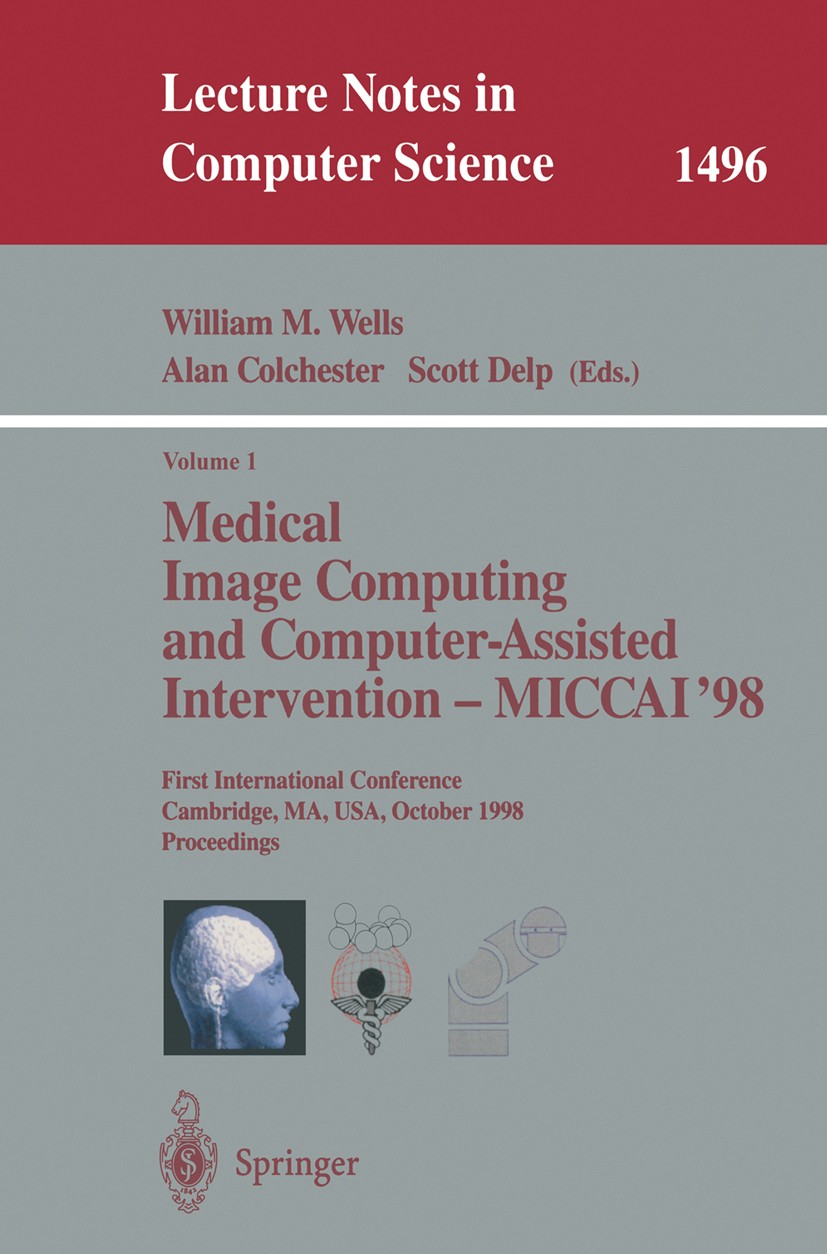 Titlebook: Medical Image Computing and Computer-Assisted Intervention - MICCAI‘98; First International William M. Wells,Alan Colchester,Scott Delp Co Titlebook: Medical Image Computing and Computer-Assisted Intervention - MICCAI‘98; First International William M. Wells,Alan Colchester,Scott Delp Co