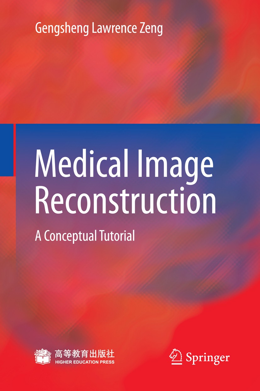 Titlebook: Medical Image Reconstruction; A Conceptual Tutoria Gengsheng Lawrence Zeng Book 2010 Springer-Verlag Berlin Heidelberg 2010 HEP.Image recon Titlebook: Medical Image Reconstruction; A Conceptual Tutoria Gengsheng Lawrence Zeng Book 2010 Springer-Verlag Berlin Heidelberg 2010 HEP.Image recon